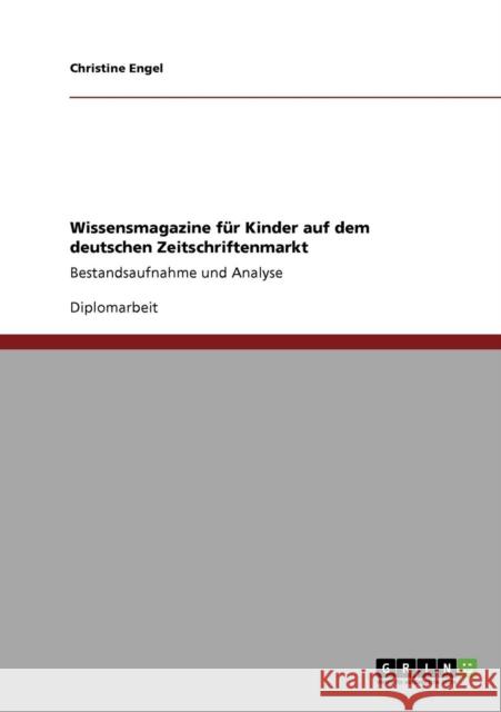 Wissensmagazine für Kinder auf dem deutschen Zeitschriftenmarkt: Bestandsaufnahme und Analyse Engel, Christine 9783640737796 Grin Verlag