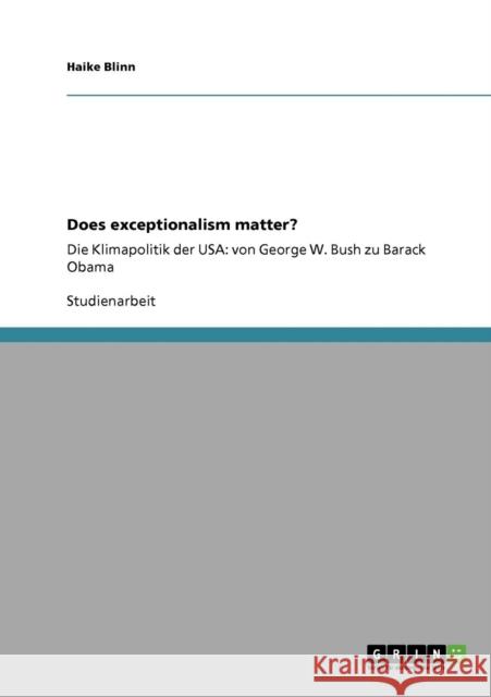 Does exceptionalism matter?: Die Klimapolitik der USA: von George W. Bush zu Barack Obama Blinn, Haike 9783640741373 Grin Verlag