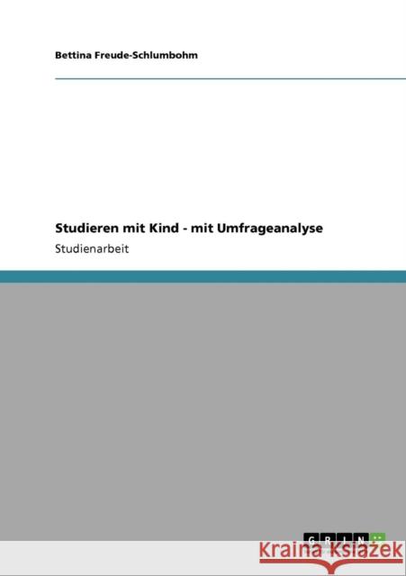 Studieren mit Kind - mit Umfrageanalyse Bettina Freude-Schlumbohm 9783640741748 Grin Verlag