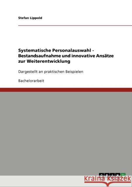 Systematische Personalauswahl. Bestandsaufnahme und innovative Ansätze zur Weiterentwicklung: Dargestellt an praktischen Beispielen Borkowski, Michael 9783640742677