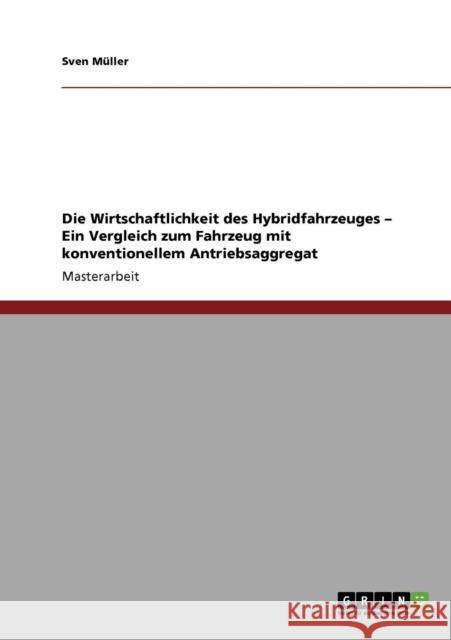 Die Wirtschaftlichkeit des Hybridfahrzeuges. Ein Vergleich zum Fahrzeug mit konventionellem Antriebsaggregat Sven M 9783640742714 Grin Verlag