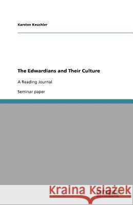 The Edwardians and Their Culture : A Reading Journal Karsten Keuchler 9783640742752 Grin Verlag