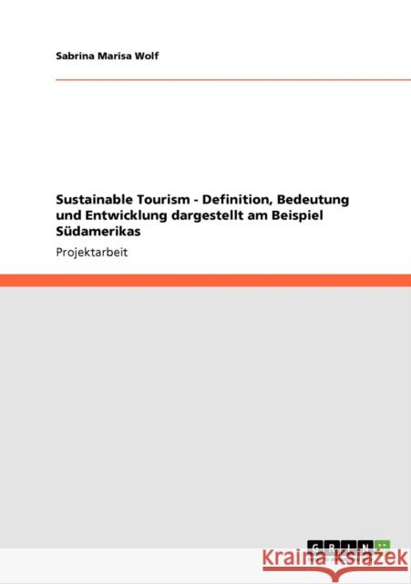 Sustainable Tourism - Definition, Bedeutung und Entwicklung dargestellt am Beispiel Südamerikas Wolf, Sabrina Marisa 9783640743438
