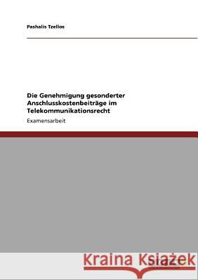 Die Genehmigung gesonderter Anschlusskostenbeiträge im Telekommunikationsrecht Tzellos, Pashalis 9783640743629 Grin Verlag