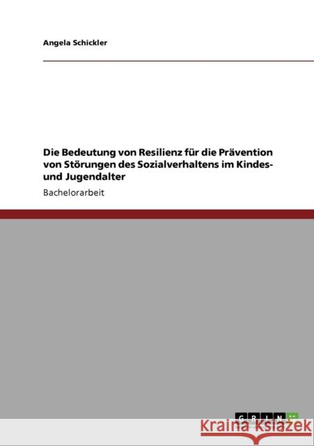 Die Bedeutung von Resilienz für die Prävention von Störungen des Sozialverhaltens im Kindes- und Jugendalter Schickler, Angela 9783640746590