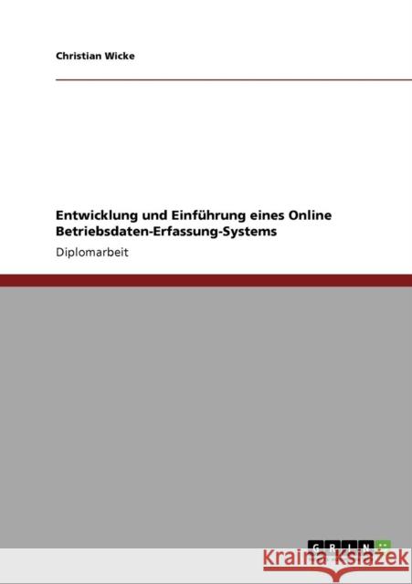 Entwicklung und Einführung eines Online Betriebsdaten-Erfassung-Systems Wicke, Christian 9783640749157 Grin Verlag