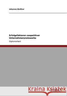 Erfolgsfaktoren coopetitiver Unternehmensnetzwerke Meißner, Johannes 9783640749355 Grin Verlag