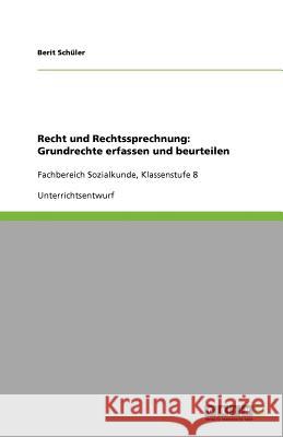 Recht und Rechtssprechnung : Grundrechte erfassen und beurteilen: Fachbereich Sozialkunde, Klassenstufe 8 Berit Sc 9783640753567 Grin Verlag