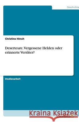 Deserteure. Vergessene Helden oder erinnerte Verräter? Christine Hirsch 9783640755035 Grin Verlag