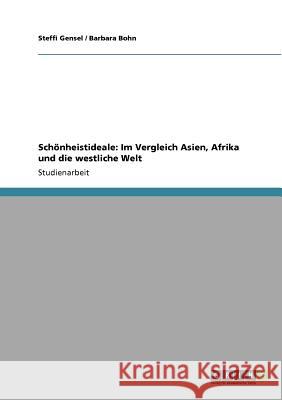 Schönheistideale: Im Vergleich Asien, Afrika und die westliche Welt Steffi Gensel Barbara Bohn 9783640755271 Grin Verlag