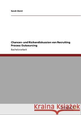 Chancen- und Risikendiskussion von Recruiting Process Outsourcing Sarah Dorst 9783640758586