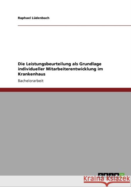 Die Leistungsbeurteilung als Grundlage individueller Mitarbeiterentwicklung im Krankenhaus Raphael L 9783640759187 Grin Verlag