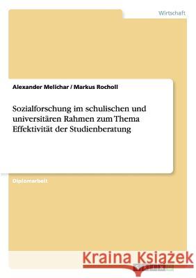 Sozialforschung im schulischen und universitären Rahmen zum Thema Effektivität der Studienberatung Melichar, Alexander 9783640759286 Grin Verlag