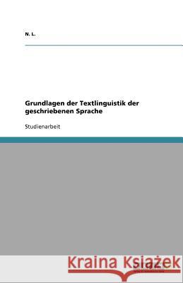 Grundlagen der Textlinguistik der geschriebenen Sprache N. L 9783640761456 Grin Verlag