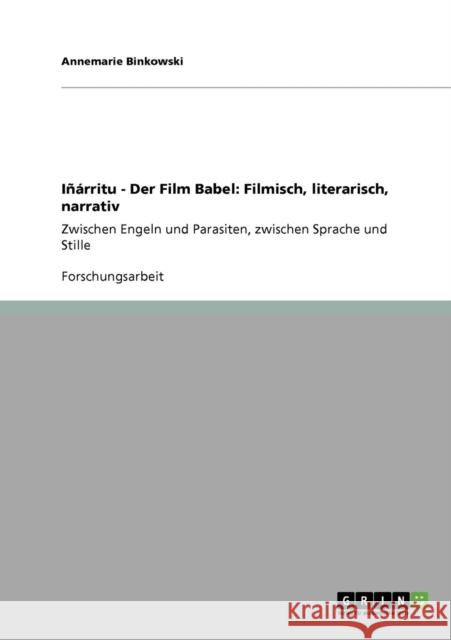 Iñárritu - Der Film Babel: Filmisch, literarisch, narrativ: Zwischen Engeln und Parasiten, zwischen Sprache und Stille Binkowski, Annemarie 9783640764105