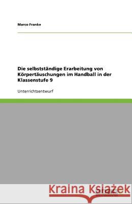 Die selbststandige Erarbeitung von Koerpertauschungen im Handball in der Klassenstufe 9 Marco Franke 9783640765430 Grin Verlag