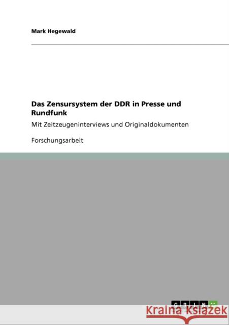 Das Zensursystem der DDR in Presse und Rundfunk: Mit Zeitzeugeninterviews und Originaldokumenten Hegewald, Mark 9783640767939 Grin Verlag