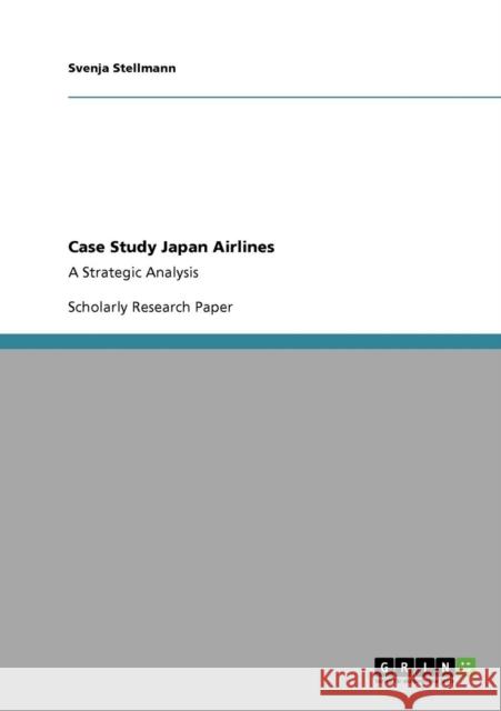Case Study Japan Airlines: A Strategic Analysis Stellmann, Svenja 9783640771318
