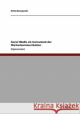 Social Media als Instrument der Markenkommunikation Bonczynski, Britta 9783640774296 Grin Verlag