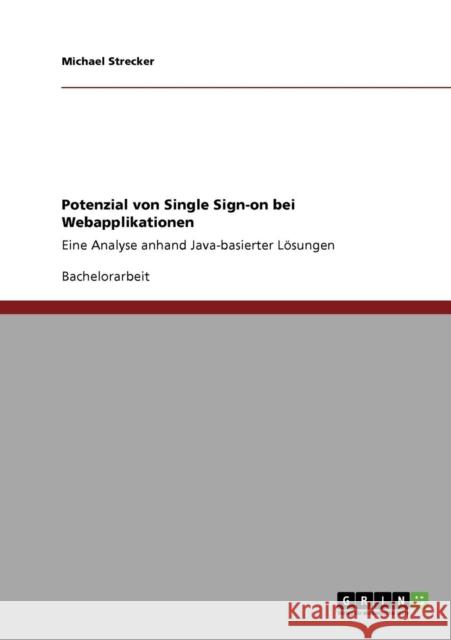 Potenzial von Single Sign-on bei Webapplikationen: Eine Analyse anhand Java-basierter Lösungen Strecker, Michael 9783640774395 Grin Verlag