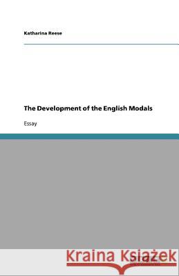 The Development of the English Modals Katharina Reese   9783640774425 GRIN Verlag oHG