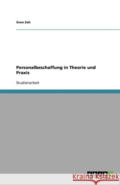 Personalbeschaffung in Theorie und Praxis Sven Zeh 9783640778713 Grin Verlag