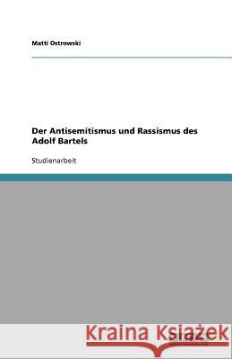 Der Antisemitismus Und Rassismus Des Adolf Bartels Matti Ostrowski 9783640779666