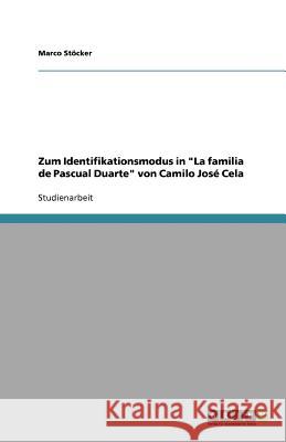 Zum Identifikationsmodus in La familia de Pascual Duarte von Camilo Jose Cela Marco S 9783640780433 Grin Verlag