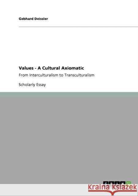 Values - A Cultural Axiomatic: From Interculturalism to Transculturalism Deissler, Gebhard 9783640786923 GRIN Verlag oHG