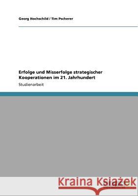Erfolge und Misserfolge strategischer Kooperationen im 21. Jahrhundert Georg Hochschild Tim Pscherer 9783640790494 Grin Verlag