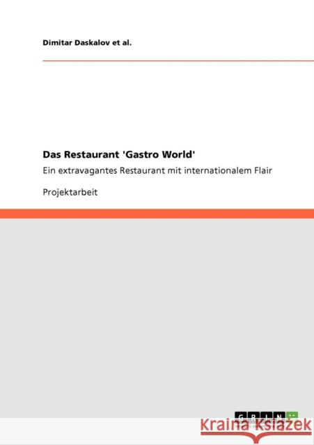 Das Restaurant 'Gastro World': Ein extravagantes Restaurant mit internationalem Flair Daskalov Et Al, Dimitar 9783640791385 Grin Verlag