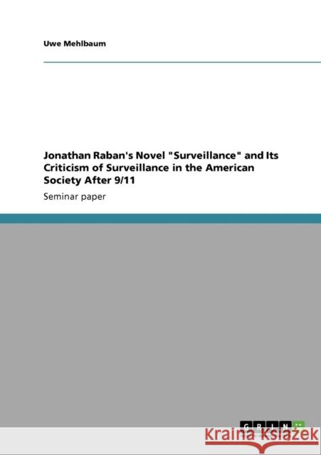 Jonathan Raban's Novel Surveillance and Its Criticism of Surveillance in the American Society After 9/11 Uwe Mehlbaum   9783640792924 GRIN Verlag oHG