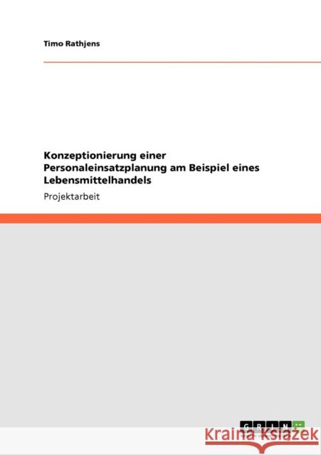 Konzeptionierung einer Personaleinsatzplanung am Beispiel eines Lebensmittelhandels Timo Rathjens 9783640794065 Grin Verlag