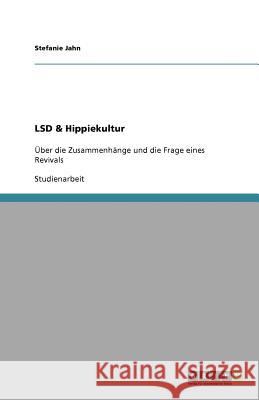 LSD & Hippiekultur : UEber die Zusammenhange und die Frage eines Revivals Stefanie Jahn 9783640795833