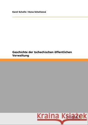 Geschichte der tschechischen öffentlichen Verwaltung Karel Schelle Ilona Schelleov 9783640797202 Grin Verlag