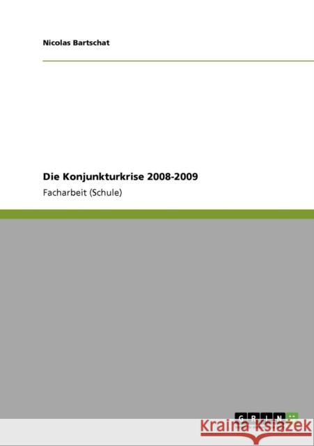 Die Konjunkturkrise 2008-2009 Nicolas Bartschat 9783640797226 Grin Verlag