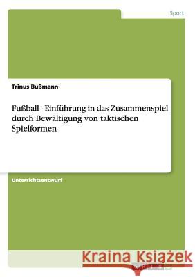 Fußball - Einführung in das Zusammenspiel durch Bewältigung von taktischen Spielformen Trinus B 9783640799350 Grin Verlag