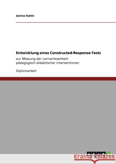 Entwicklung eines Constructed-Response-Tests: zur Messung der Lernwirksamkeit pädagogisch-didaktischer Interventionen Kahle, Janina 9783640799947