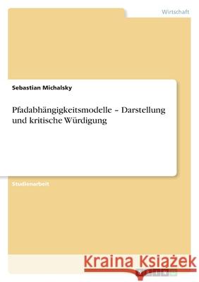 Pfadabhängigkeitsmodelle - Darstellung und kritische Würdigung Sebastian Michalsky 9783640800223 Grin Verlag