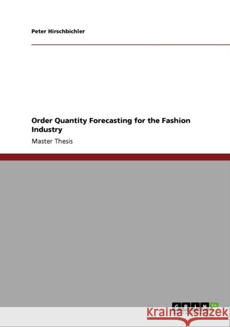 Order Quantity Forecasting for the Fashion Industry Peter Hirschbichler   9783640802296 GRIN Verlag oHG