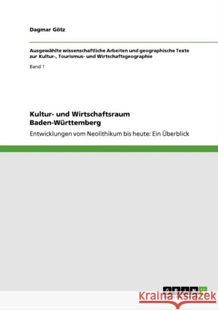 Kultur- und Wirtschaftsraum Baden-Württemberg: Entwicklungen vom Neolithikum bis heute: Ein Überblick Götz, Dagmar 9783640802470 Grin Verlag