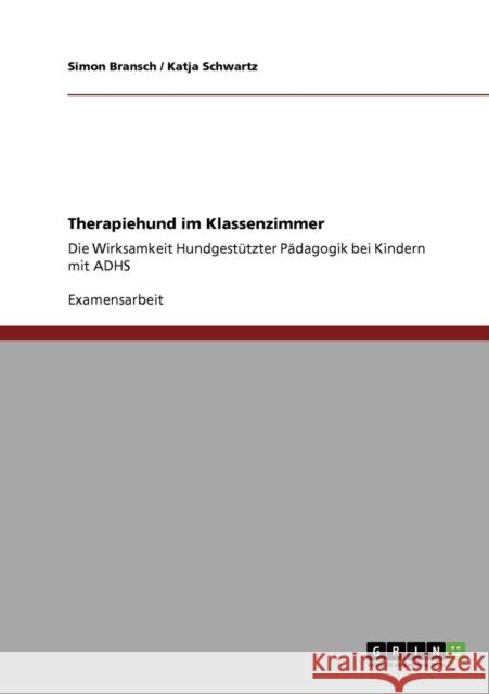 Therapiehund im Klassenzimmer: Die Wirksamkeit hundgestützter Pädagogik bei Kindern mit ADHS Bransch, Simon 9783640802517