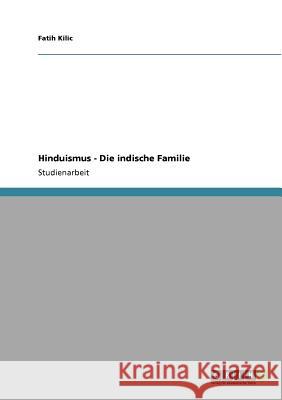 Hinduismus - Die indische Familie Fatih Kilic 9783640802579 Grin Verlag
