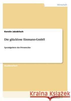 Die glücklose Einmann-GmbH: Spezialgebiete des Privatrechts Jakobitsch, Kerstin 9783640802593 Grin Verlag