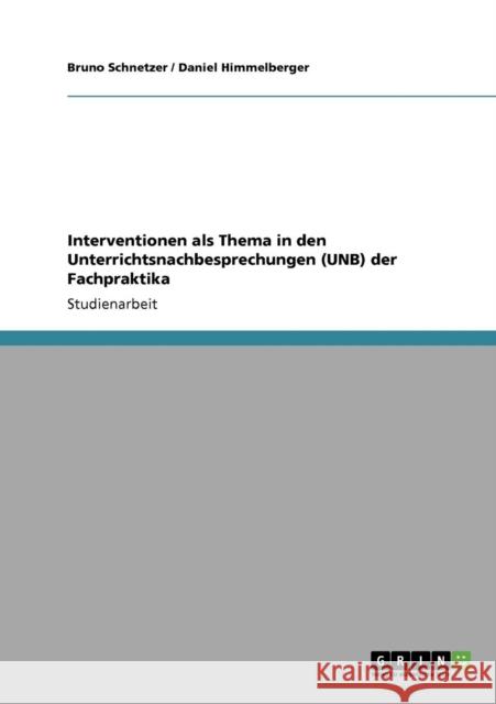 Interventionen als Thema in den Unterrichtsnachbesprechungen (UNB) der Fachpraktika Bruno Schnetzer Daniel Himmelberger 9783640804771