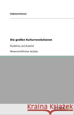 Die großen Kulturrevolutionen : Rückblick und Ausblick Gebhard Deissler 9783640804801 Grin Verlag