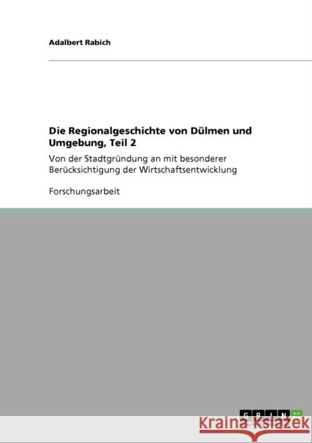 Die Regionalgeschichte von Dülmen und Umgebung, Teil 2: Von der Stadtgründung an mit besonderer Berücksichtigung der Wirtschaftsentwicklung Rabich, Adalbert 9783640805846