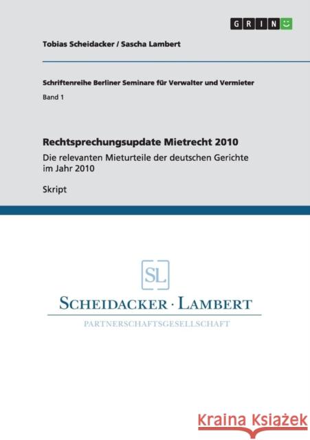 Rechtsprechungsupdate Mietrecht 2010: Die relevanten Mieturteile der deutschen Gerichte im Jahr 2010 Scheidacker, Tobias 9783640805990 Grin Verlag