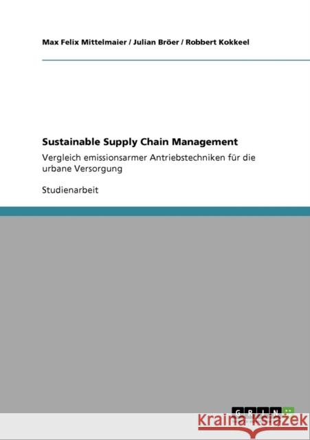 Sustainable Supply Chain Management: Vergleich emissionsarmer Antriebstechniken für die urbane Versorgung Mittelmaier, Max Felix 9783640807475