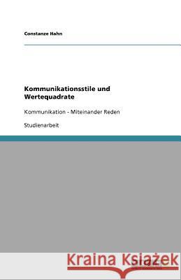 Kommunikationsstile und Wertequadrate : Kommunikation - Miteinander Reden Constanze Hahn 9783640807734 Grin Verlag
